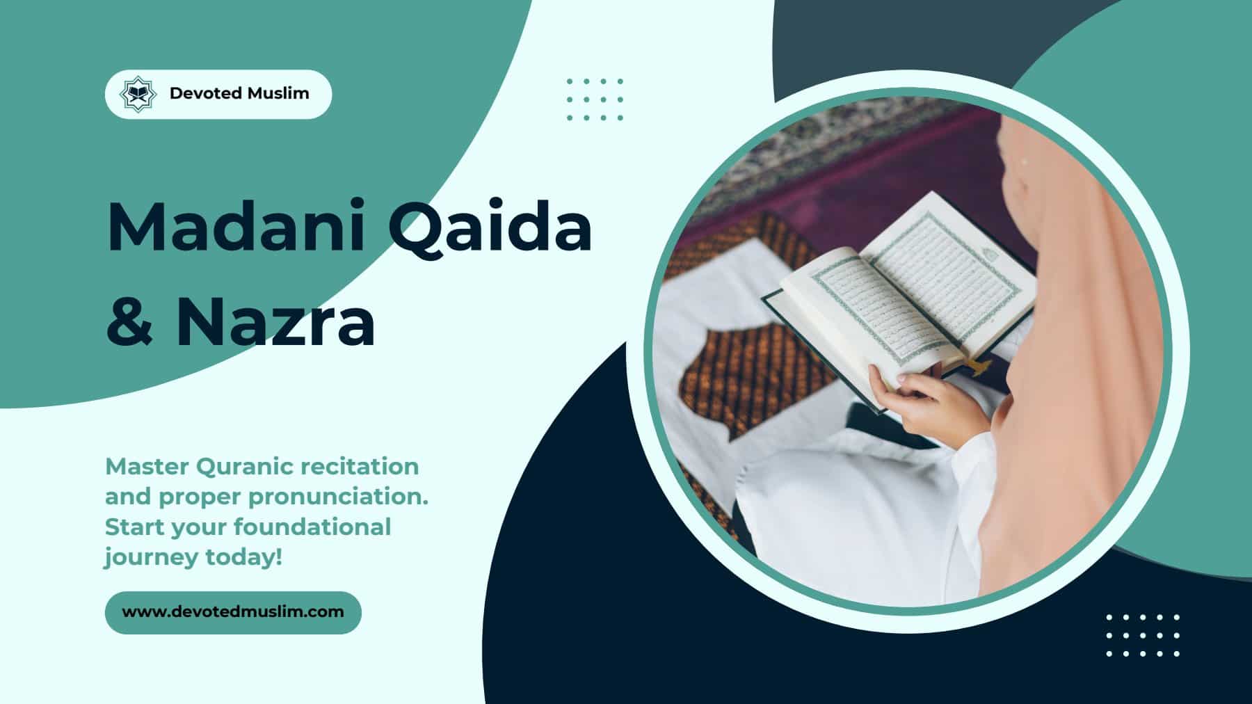 Promotional banner for "Madani Qaida & Nazra" courses from Devoted Muslim. The image features a large heading "Madani Qaida & Nazra" with sub-text "Master Quranic recitation and proper pronunciation. Start your foundational journey today!". On the right, a circular cutout shows a person's hands holding an open Quran. A call to action for www.devotedmuslim.com is present at the bottom.