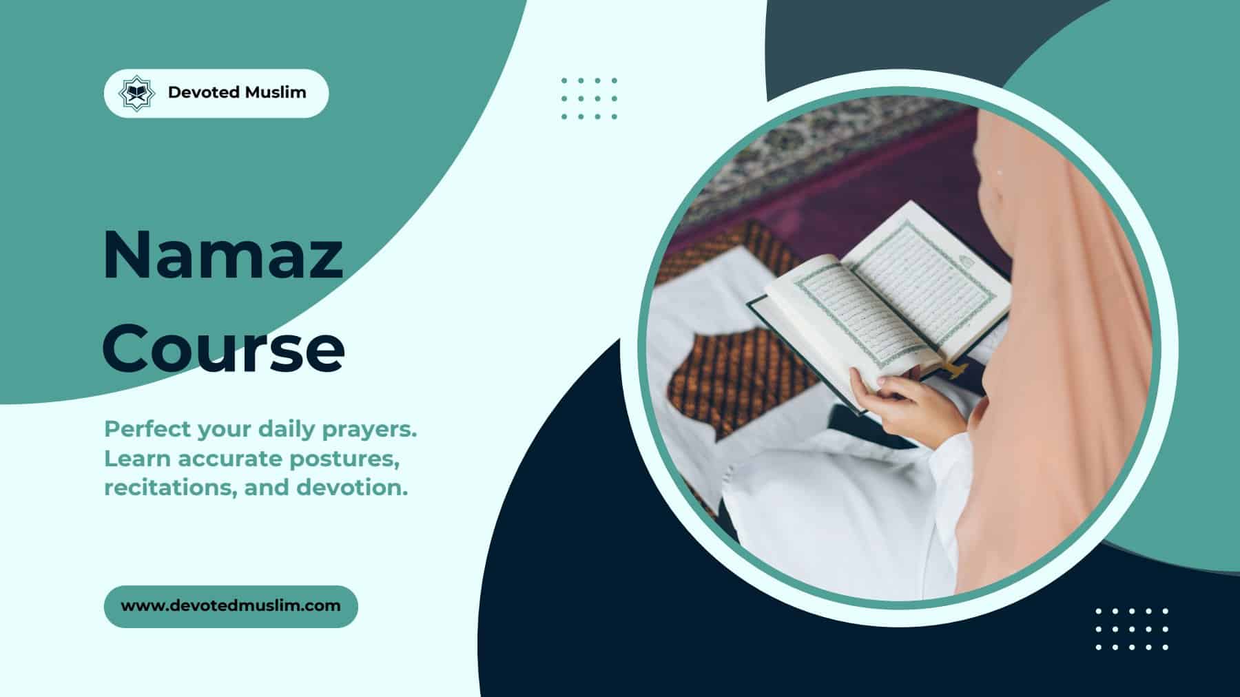 Promotional banner for the "Namaz Course" from Devoted Muslim. The banner prominently displays the heading "Namaz Course" and descriptive text: "Perfect your daily prayers. Learn accurate postures, recitations, and devotion." On the right, a circular cutout shows hands holding an open Quran. A call-to-action button for www.devotedmuslim.com is present at the bottom.