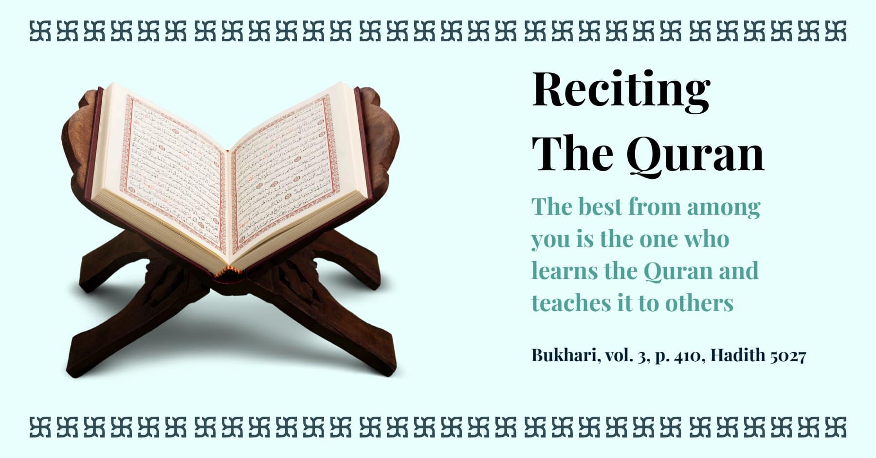 Informative banner titled "Reciting The Quran" with an open Quran on a traditional wooden stand on the left. The Hadith quoted on the right states: "The best from among you is the one who learns the Quran and teaches it to others." The source is cited as Bukhari, vol. 3, p. 410, Hadith 5027. This image emphasizes the virtues of engaging with and spreading knowledge of the Holy Quran.